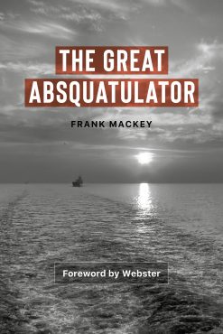 THE GREAT ABSQUATULATOR by Frank Mackey with a Foreword by Webster